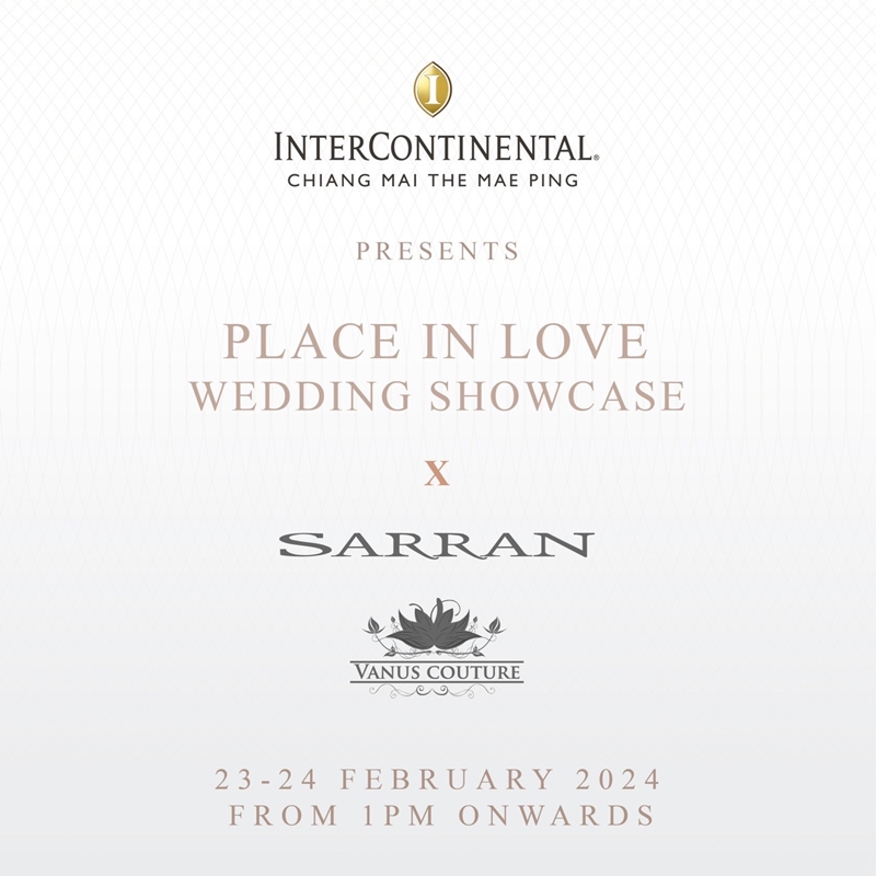 ห้องเสื้อ วนัช กูตูร์ จับมือกับ อินเตอร์คอนติเนนตัล เชียงใหม่ แม่ปิง โฮเทล  และแบรนด์เครื่องประดับ SARRAN ร่วมรังสรรค์งานแต่งงานในฝัน “PLACE IN LOVE”